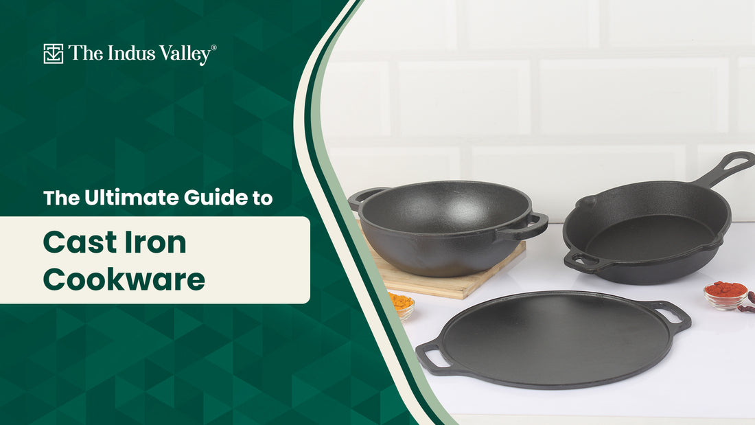 The Ultimate Guide about Cast Iron Cookware: The Indus Valley Healthy Cookware