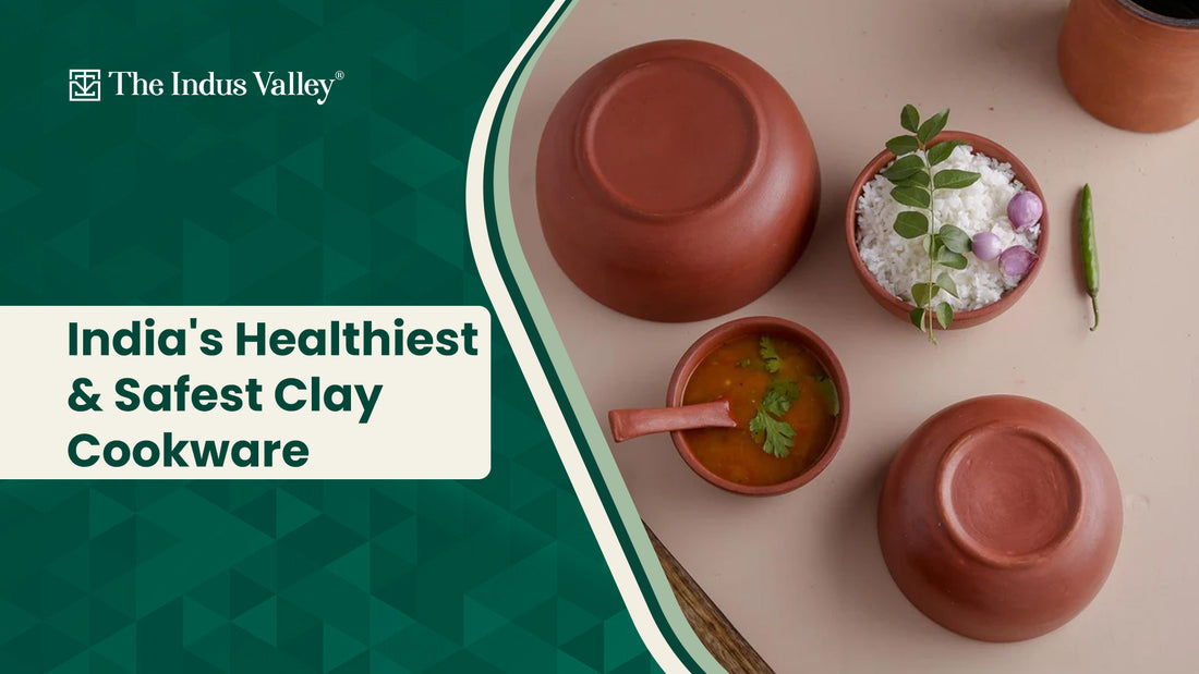 INDIA’S HEALTHIEST & SAFEST CLAY COOKWARE - The Indus Valley